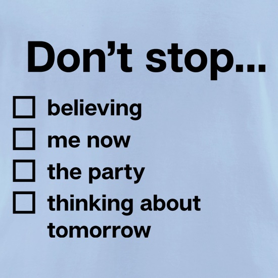 Don't Stop... t shirt